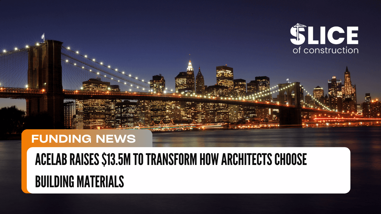 Acelab Raises $13.5M to Transform How Architects Choose Building Materials