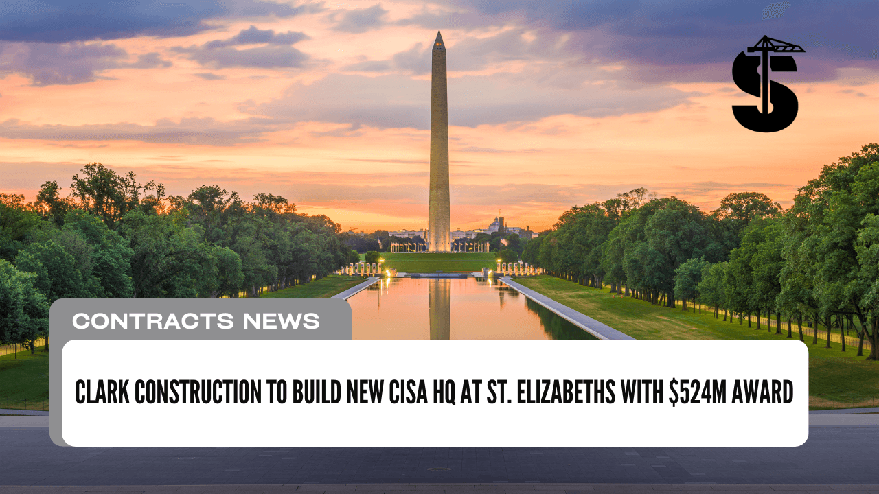 Clark Construction to Build New CISA HQ at St. Elizabeths with $524M Award