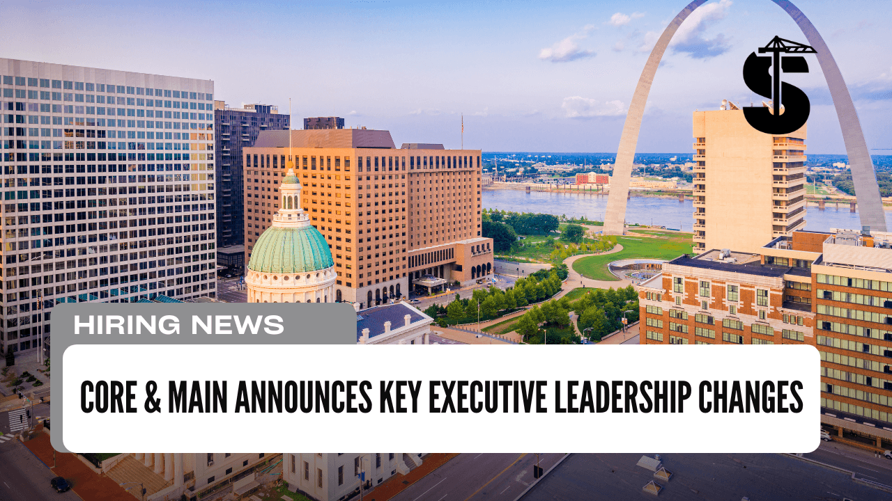 Core & Main Announces Key Executive Leadership Changes