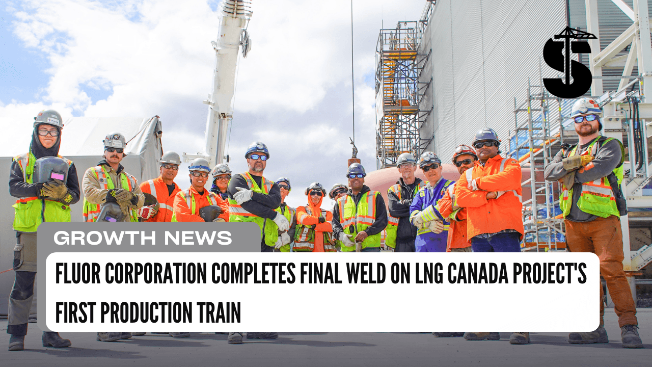 Fluor Corporation Completes Final Weld on LNG Canada Project's First Production Train