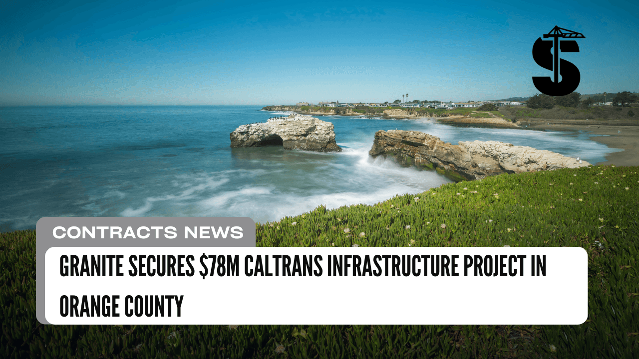 Granite Secures $78M Caltrans Infrastructure Project in Orange County