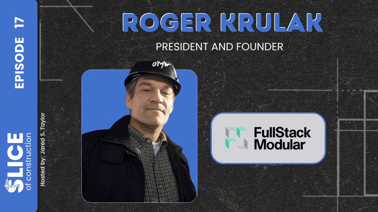 #17 - Roger Krulak,  Founder & President at FullStack Modular