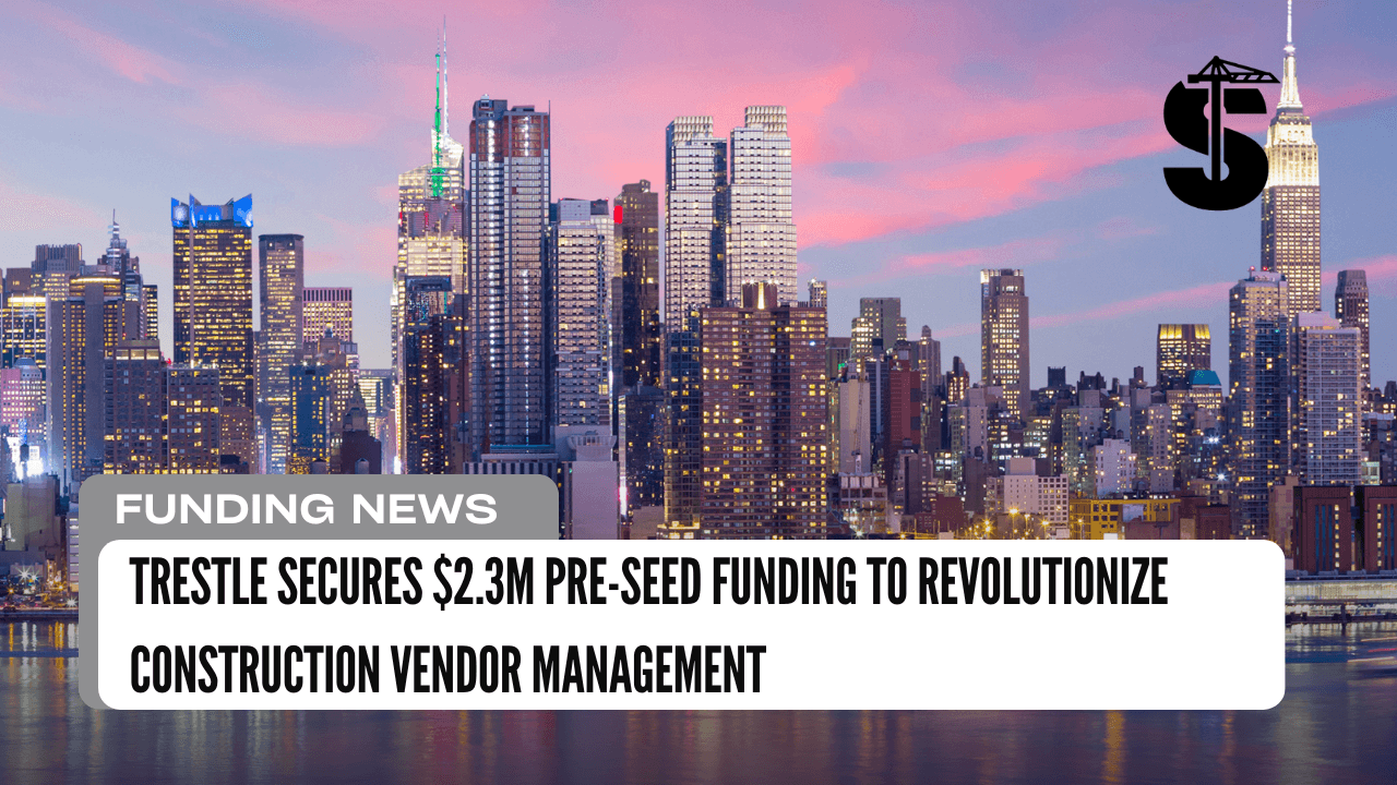 Trestle Secures $2.3M Pre-Seed Funding to Revolutionize Construction Vendor Management